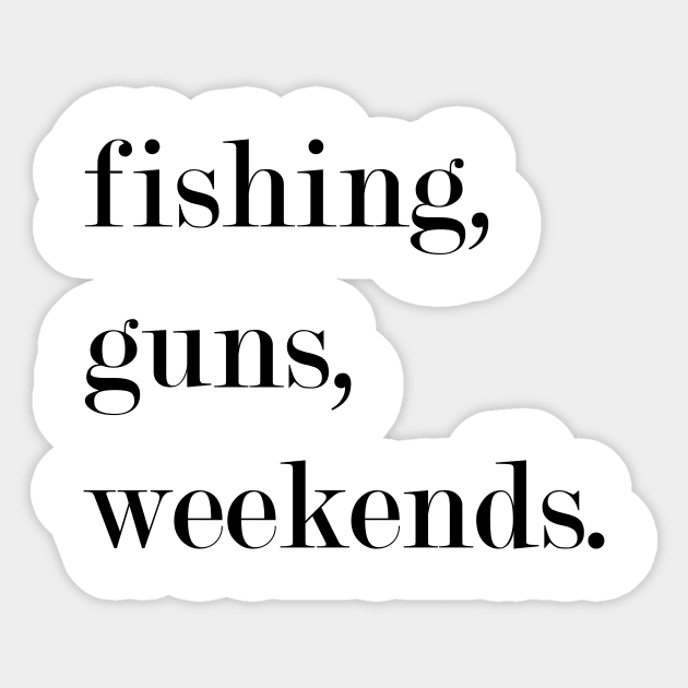 Fishing, Guns, Weekends. Sticker by Woozy Swag